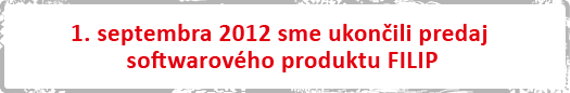 1. septembra 2012 sme ukončili predaj softwarového produktu FILIP