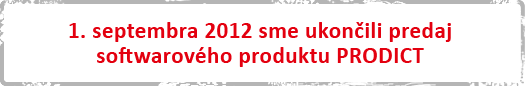 1. septembra 2012 sme ukončili predaj softwarového produktu PRODICT
