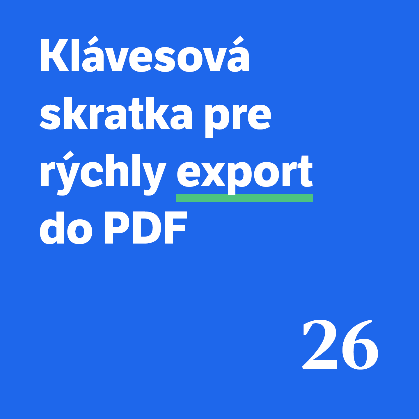 26 Klávesová skratka pre rýchly export do PDF 